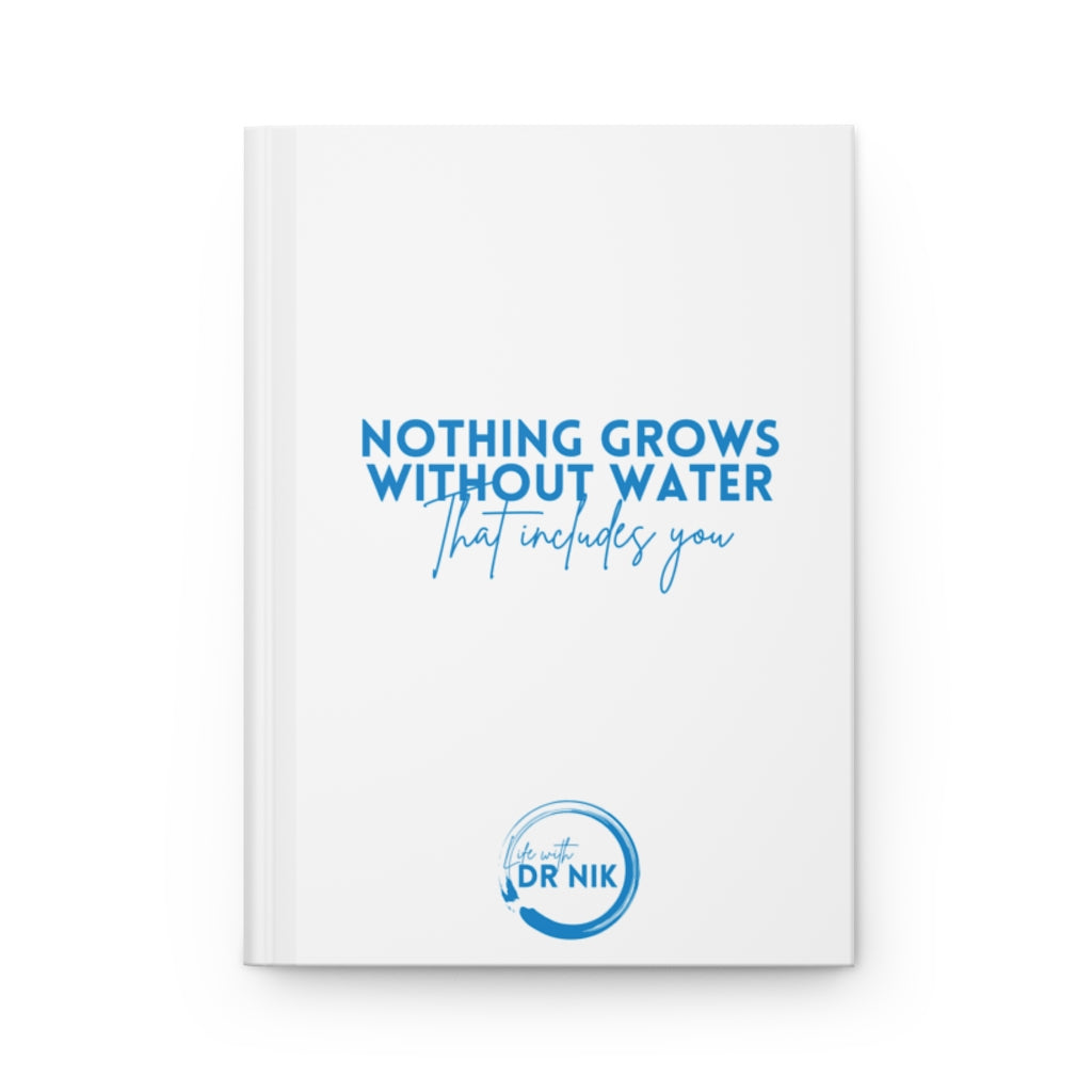 Dr. Nik's Nothing Grows Without Water Hardcover Journal