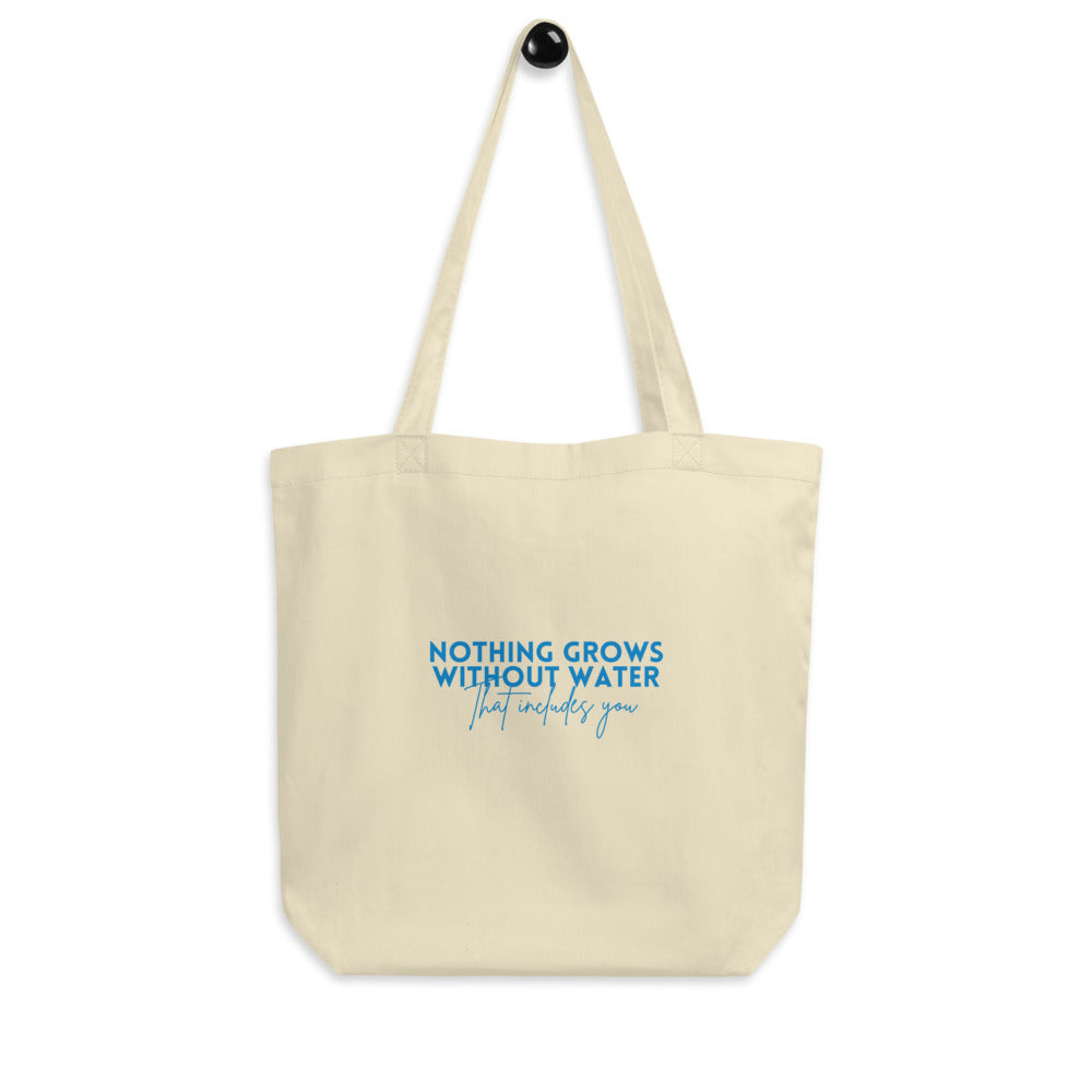 Nothing Grows Without Water Eco Tote Bag