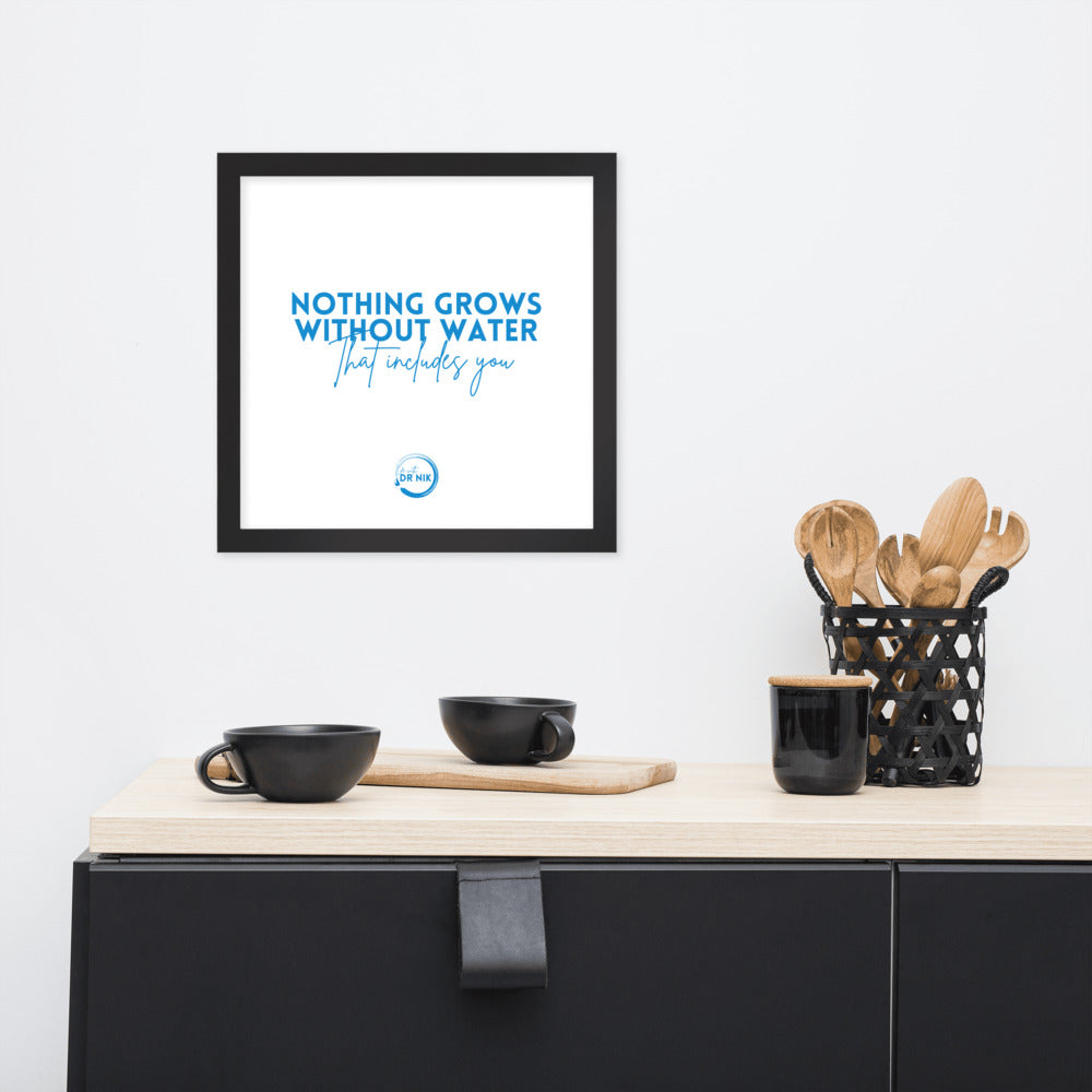 Nothing Grows Without Water Framed poster