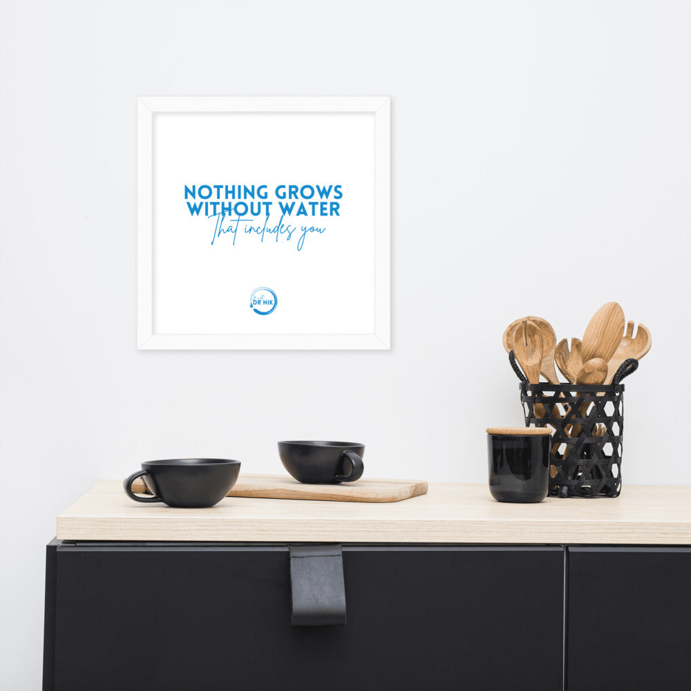 Nothing Grows Without Water Framed poster